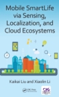 Mobile SmartLife via Sensing, Localization, and Cloud Ecosystems - eBook