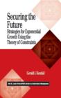 Securing the Future : Strategies for Exponential Growth Using the Theory of Constraints - eBook