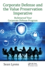 Corporate Defense and the Value Preservation Imperative : Bulletproof Your Corporate Defense Program - eBook