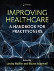 Improving Healthcare : A Handbook for Practitioners - eBook