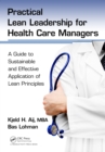 Practical Lean Leadership for Health Care Managers : A Guide to Sustainable and Effective Application of Lean Principles - eBook