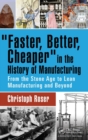 Faster, Better, Cheaper in the History of Manufacturing : From the Stone Age to Lean Manufacturing and Beyond - Book