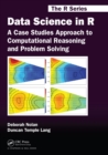 Data Science in R : A Case Studies Approach to Computational Reasoning and Problem Solving - eBook