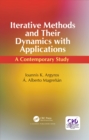 Iterative Methods and Their Dynamics with Applications : A Contemporary Study - eBook