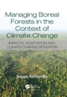 Managing Boreal Forests in the Context of Climate Change : Impacts, Adaptation and Climate Change Mitigation - eBook