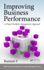 Improving Business Performance : A Project Portfolio Management Approach - eBook