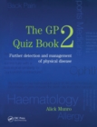 The GP Quiz Book 2 : Further detection and management of physical disease - eBook