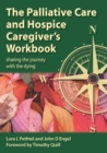 The Palliative Care and Hospice Caregiver's Workbook : Sharing the Journey with the Dying - eBook