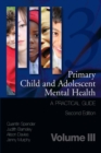 Primary Child and Adolescent Mental Health : A Practical Guide, Volume 3 - eBook