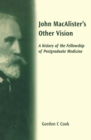 John Macalister's Other Vision : A History of the Fellowship of Postgraduate Medicine - eBook