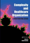 Complexity and Healthcare Organization : A View from the Street - eBook