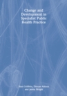 Change and Development in Specialist Public Health Practice : Leadership, Partnership and Delivery - eBook