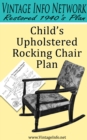 Child's Upholstered Rocking Chair Plans: Restored 1940's Plans - eBook