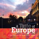 A Taste of Europe : A Travel Diary and Tips for the Unwary Traveler. - eBook