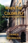 When the Colors Fly and Selected Short Stories - eBook
