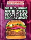 The Truth Behind Antibiotics, Pesticides, and Hormones - eBook