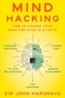 Mind Hacking : How to Change Your Mind for Good in 21 Days - Book