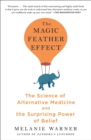 The Magic Feather Effect : The Science of Alternative Medicine and the Surprising Power of Belief - eBook