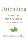 Attending : Medicine, Mindfulness, and Humanity - eBook