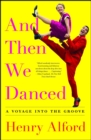 And Then We Danced : A Voyage into the Groove - eBook