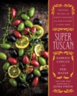 Super Tuscan : Heritage Recipes and Simple Pleasures from Our Kitchen to Your Table - eBook
