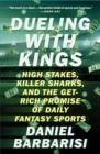 Dueling with Kings : High Stakes, Killer Sharks, and the Get-Rich Promise of Daily Fantasy Sports - eBook