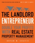 The Landlord Entrepreneur : Double Your Profits with Real Estate Property Management - eBook