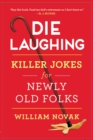 Die Laughing : Killer Jokes for Newly Old Folks - eBook