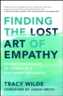Finding the Lost Art of Empathy : Connecting Human to Human in a Disconnected World - eBook