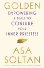 Golden : Empowering Rituals to Conjure Your Inner Priestess - eBook