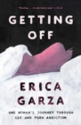Getting Off : One Woman's Journey Through Sex and Porn Addiction - eBook