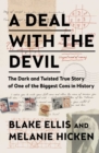 A Deal with the Devil : The Dark and Twisted True Story of One of the Biggest Cons in History - eBook