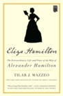 Eliza Hamilton : The Extraordinary Life and Times of the Wife of Alexander Hamilton - eBook