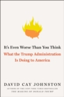 It's Even Worse Than You Think : What the Trump Administration Is Doing to America - eBook