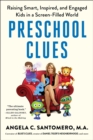 Preschool Clues : Raising Smart, Inspired, and Engaged Kids in a Screen-Filled World - eBook