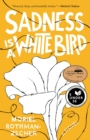 Sadness Is a White Bird : A Novel - eBook