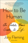 How to Be Human : An Autistic Man's Guide to Life - eBook