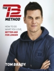 The TB12 Method : How to Achieve a Lifetime of Sustained Peak Performance - eBook