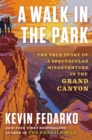 A Walk in the Park : The True Story of a Spectacular Misadventure in the Grand Canyon - eBook