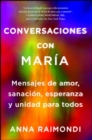 Conversaciones con Maria (Conversations with Mary Spanish edition) : Mensajes de amor, sanacion, esperanza y unidad para todos - eBook