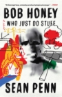 Bob Honey Who Just Do Stuff : A Novel - eBook