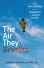 The Air They Breathe : A Pediatrician on the Frontlines of Climate Change - eBook