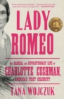 Lady Romeo : The Radical and Revolutionary Life of Charlotte Cushman, America's First Celebrity - eBook