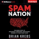 Spam Nation : The Inside Story of Organized Cybercrime-from Global Epidemic to Your Front Door - eAudiobook