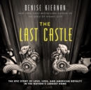 The Last Castle : The Epic Story of Love, Loss, and American Royalty in the Nation's Largest Home - eAudiobook