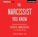 The Narcissist You Know : Defending Yourself Against Extreme Narcissists in an All-About-Me Age - eAudiobook
