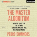 The Master Algorithm : How the Quest for the Ultimate Learning Machine Will Remake Our World - eAudiobook