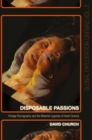 Disposable Passions : Vintage Pornography and the Material Legacies of Adult Cinema - eBook