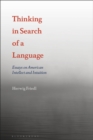 Thinking in Search of a Language : Essays on American Intellect and Intuition - eBook
