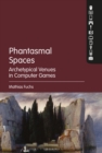 Phantasmal Spaces : Archetypical Venues in Computer Games - eBook